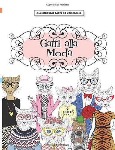 Stock image for FICHISSIMO Libro da Colorare 2: Gatti alla Moda (FICHISSIMI Libri da Colorare) (Italian Edition) for sale by GF Books, Inc.