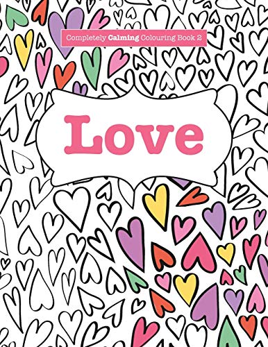 Beispielbild fr Completely Calming Colouring Book 2: LOVE (Completely Calming Colouring Books) zum Verkauf von Decluttr