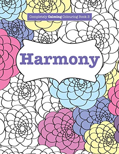 Imagen de archivo de Completely Calming Colouring Book 3: HARMONY (Completely Calming Colouring Books) a la venta por GF Books, Inc.