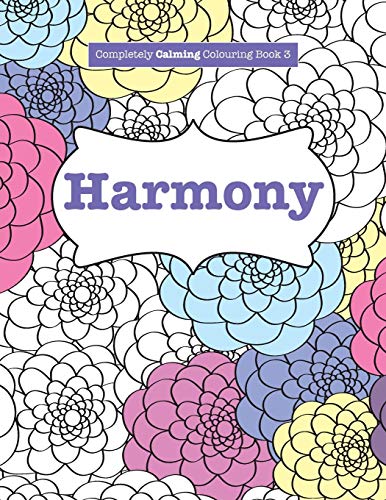 Stock image for Completely Calming Colouring Book 3: HARMONY: Volume 3 (Completely Calming Colouring Books) for sale by WorldofBooks