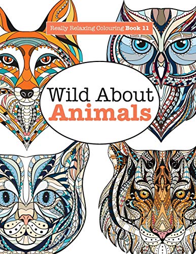 Imagen de archivo de Really Relaxing Colouring Book 11: Wild About ANIMALS a la venta por Chiron Media