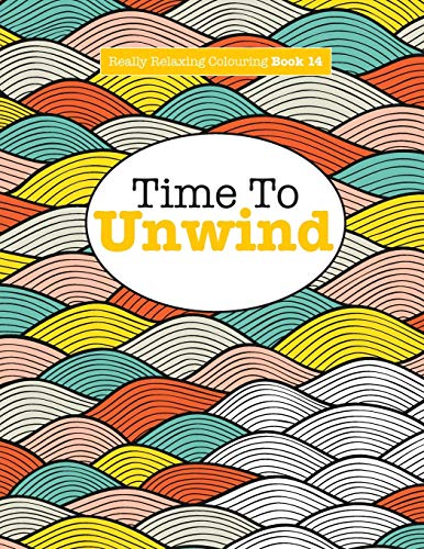 Imagen de archivo de Really Relaxing Colouring Book 14: Time To UNWIND: Volume 14 (Really Relaxing Colouring Books) a la venta por WorldofBooks