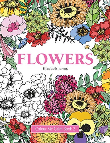 Stock image for Colour Me Calm Book 2: Flowers: Volume 2 (Colour Me Calm Collection) for sale by WorldofBooks
