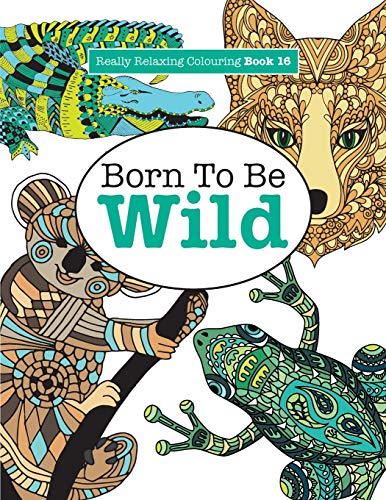 Stock image for Really Relaxing Colouring Book 16: Born To Be Wild for sale by Chiron Media
