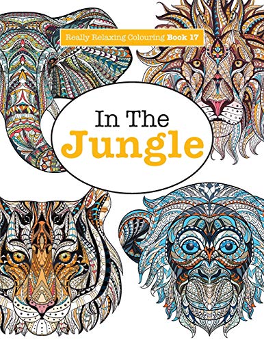 Stock image for Really Relaxing Colouring Book 17: In The Jungle: Volume 17 (Really RELAXING Colouring Books) for sale by WorldofBooks