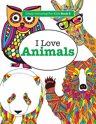 Stock image for I Love Animals ( Crazy Colouring For Kids Book 3 ): Volume 3 for sale by WorldofBooks