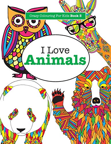 Stock image for I Love Animals ( Crazy Colouring For Kids Book 3 ) for sale by SecondSale