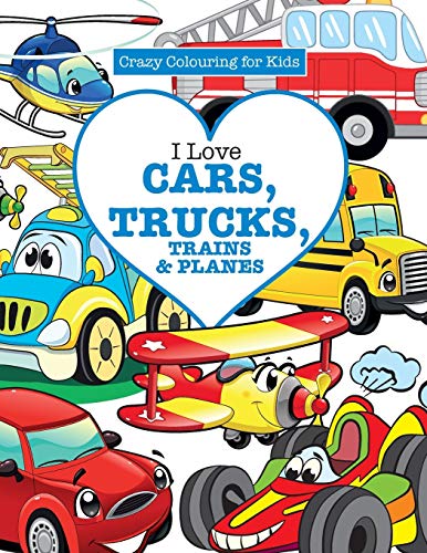 Stock image for I Love Cars, Trucks, Trains & Planes! ( Crazy Colouring For Kids) for sale by Chiron Media