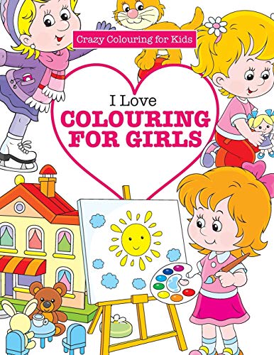 Stock image for I Love Colouring for Girls ( Crazy Colouring For Kids) for sale by Chiron Media