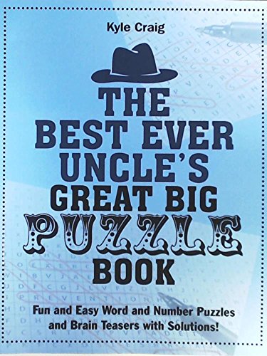 Imagen de archivo de The Best Ever Uncle's Great Big PUZZLE Book: Fun and Easy Word and Number Puzzles and Brain Teasers with Solutions! a la venta por GF Books, Inc.