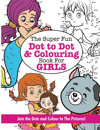 9781785952340: The Super Fun Dot to Dot and Colouring Book for GIRLS (Super Fun Dot to Dot for Kids)