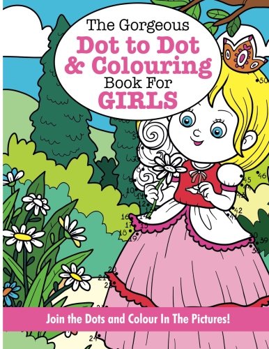 Stock image for The Gorgeous Dot to Dot and Colouring Book for GIRLS for sale by GF Books, Inc.