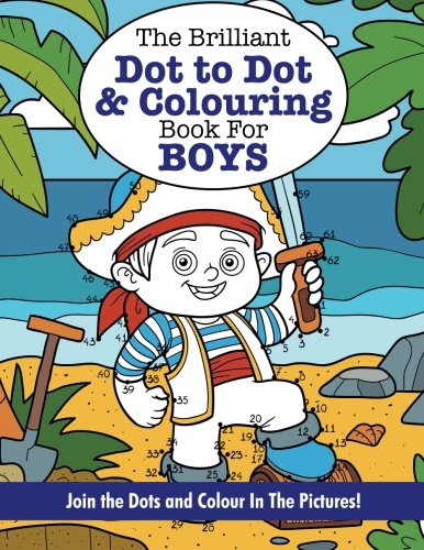 Stock image for The Brilliant Dot to Dot and Colouring Book for BOYS for sale by Books Unplugged