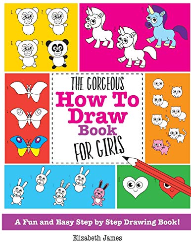 The Gorgeous How To Draw Book for Girls: A Fun And Easy Step By Step  Drawing Book! - James, Elizabeth: 9781785952470 - AbeBooks