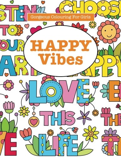Stock image for Gorgeous Colouring for Girls - Happy Vibes: An Inspirational Colouring Book (Gorgeous Colouring Books for Girls) for sale by GF Books, Inc.