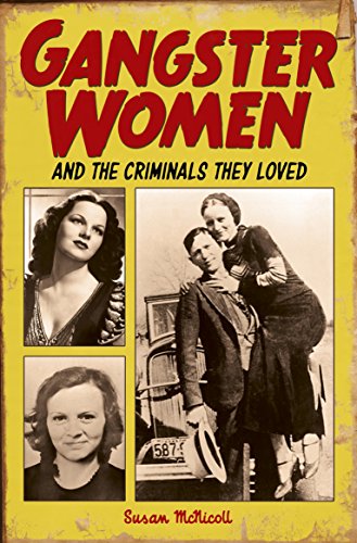 Stock image for Gangster Women : And the Criminals They Loved for sale by Better World Books