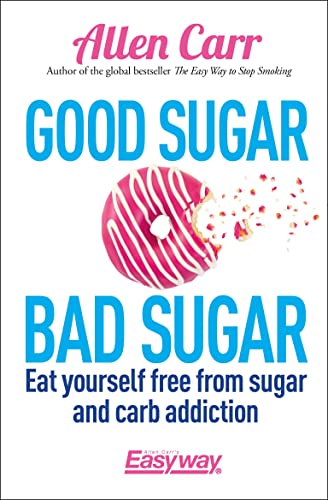 Stock image for Good Sugar Bad Sugar: Eat yourself free from sugar and carb addiction (Allen Carr's Easyway, 23) for sale by WorldofBooks