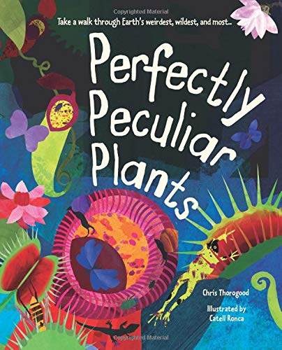 Stock image for Perfectly Peculiar Plants: Take a Walk through Earth's Weirdest, Wildest and Most . for sale by BookHolders