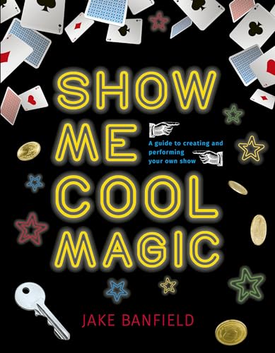 Stock image for Show Me Cool Magic: A guide to creating and performing your own show for sale by Gulf Coast Books