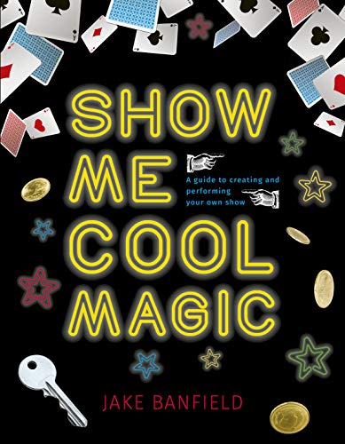 Stock image for Show Me Cool Magic: A guide to creating and performing your own show for sale by Gulf Coast Books