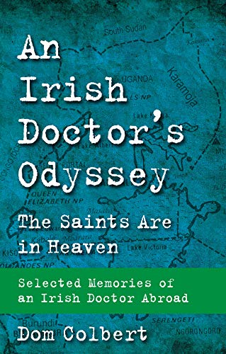 Stock image for An Irish Doctor's Odyssey: The Saints Are in Heaven - Selected Memories of an Irish Doctor Abroad for sale by WorldofBooks