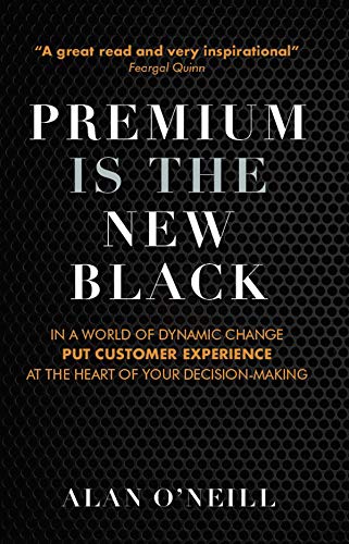 Beispielbild fr Premium Is the New Black: In a World of Dynamic Change Put Customer Experience at the Heart of Your Decision-Making zum Verkauf von WorldofBooks