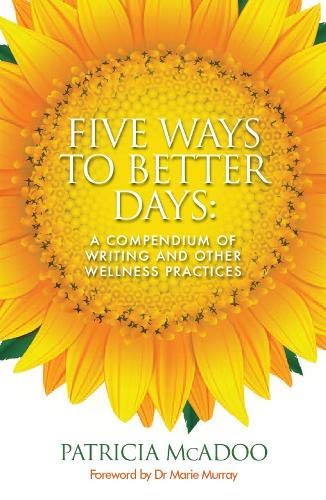 Imagen de archivo de Five Ways to Better Days: A Compendium of Writing and Other Wellness Practices a la venta por WorldofBooks