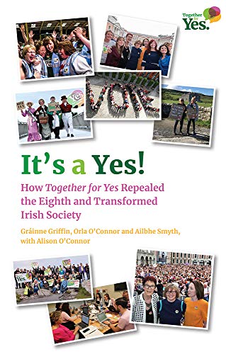 Imagen de archivo de It's a Yes!: How Together for Yes Repealed the Eighth and Transformed Irish Society a la venta por WorldofBooks