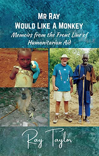 Beispielbild fr Mr Ray Would Like a Monkey: Memoirs from the Front Line of Humanitarian Aid zum Verkauf von WorldofBooks