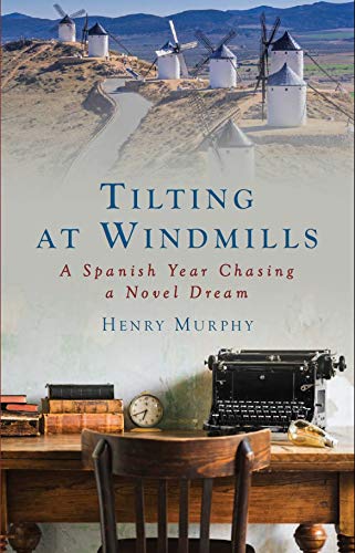 Stock image for Tilting at Windmills: A Spanish Year Chasing a Novel Dream for sale by WorldofBooks