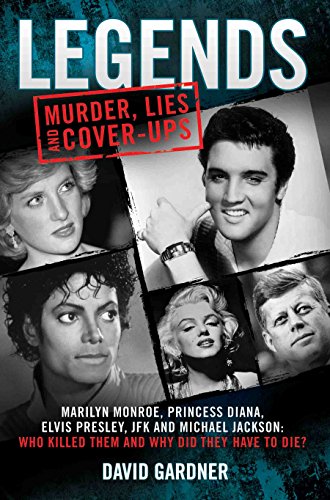 Beispielbild fr Legends: Murder, Lies and Cover-Ups: Marilyn Monroe, Princess Diana, Elvis Presley, JFK and Michael Jackson: Who Killed Them and Why They Didn't Have . Who Killed Them and Why Did They Have to Die? zum Verkauf von WorldofBooks