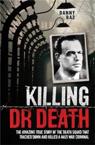 Stock image for Killing Doctor Death: The Amazing True Story of the Death Squad That Tracked Down and Killed a Nazi War Criminal for sale by Hippo Books