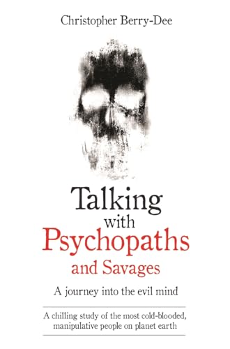 Stock image for Talking With Psychopaths and Savages - A journey into the evil mind: A chilling study of the most cold-blooded, manipulative people on planet earth for sale by WorldofBooks