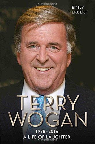 Beispielbild fr Sir Terry Wogan : A Life of Laughter 1938-2016 zum Verkauf von Better World Books