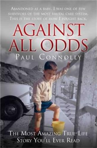 9781786062611: Against All Odds: Abandoned as a Baby, Survivor of the Most Brutal Care System. This is the Story of How I Fought Back