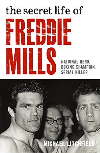 Stock image for The Secret Life Of Freddie Mills - National Hero, Boxing Champion, SERIAL KILLER: National Hero. Boxing Champion. Serial Killer. for sale by WorldofBooks