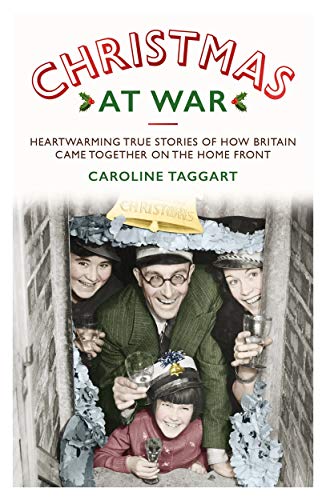 Beispielbild fr Christmas at War - True Stories of How Britain Came Together on the Home Front: True Stories of How Britain Came Together on the Home Front zum Verkauf von WorldofBooks