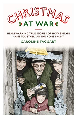 Imagen de archivo de Christmas at War: True Stories of How Britain Came Together on the Home Front a la venta por Redux Books