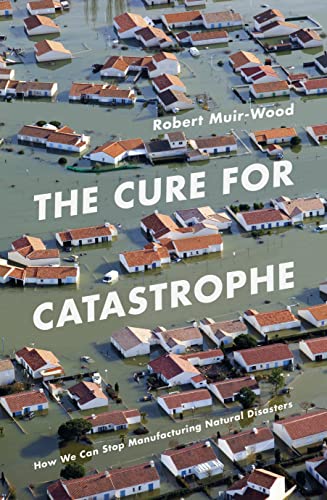 Beispielbild fr The Cure for Catastrophe : How We Can Stop Manufacturing Natural Disasters zum Verkauf von Better World Books