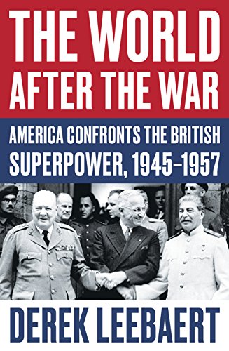 Stock image for The World After the War: America Confronts the British Superpower, 1945-1957 for sale by SecondSale