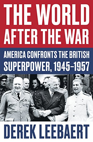 9781786070968: The World After the War: America Confronts the British Superpower, 1945-1957