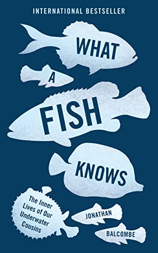 Stock image for What a Fish Knows: The Inner Lives of Our Underwater Cousins for sale by WorldofBooks