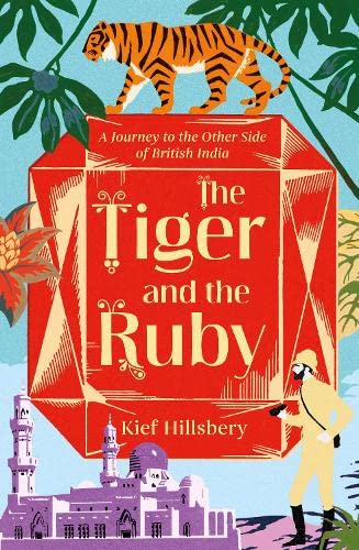 Beispielbild fr The Tiger and the Ruby: A Journey to the Other Side of British India zum Verkauf von WorldofBooks