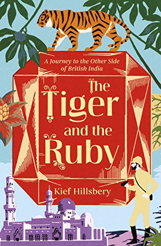 9781786071590: The Tiger and the Ruby [Lingua Inglese]: A Journey to the Other Side of British India