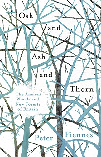 Beispielbild fr Oak and Ash and Thorn: The Ancient Woods and New Forests of Britain zum Verkauf von WorldofBooks