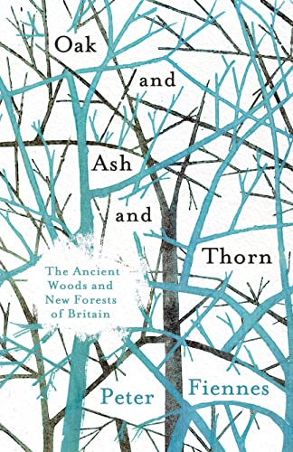 Stock image for Oak and Ash and Thorn: The Ancient Woods and New Forests of Britain for sale by Half Price Books Inc.