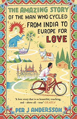 Stock image for Amazing Story of the Man Who Cycled from India to Europe for Love: 'You won't find any other love story that is so beautiful' Grazia [Paperback] Andersson, Per J and Holmwood, Anna for sale by Turtlerun Mercantile