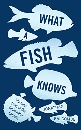 Beispielbild fr What a Fish Knows: The Inner Lives of Our Underwater Cousins zum Verkauf von WorldofBooks