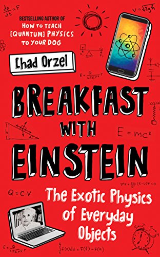 Beispielbild fr Breakfast with Einstein : The Exotic Physics of Everyday Objects zum Verkauf von Better World Books