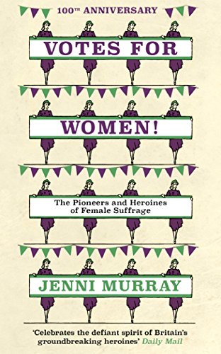 Imagen de archivo de Votes for Women!: The Pioneers and Heroines of Female Suffrage from the Pages of a History of Britain in 21 Women a la venta por Revaluation Books